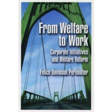 From Welfare to Work Corporate Initiatives and Welfare Reform