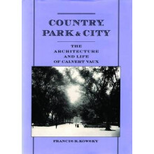 Country, Park  City The Architecture and Life of Calvert Vaux