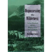 Dispossessing the Wilderness Indian Removal and the Making of the National Parks