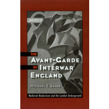 The AvantGarde in Interwar England Medieval Modernism and the London Underground