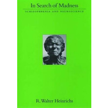 In Search of Madness Schizophrenia and Neuroscience