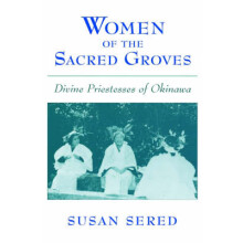 Women of the Sacred Groves Divine Priestesses of Okinawa