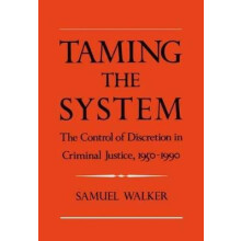 Taming the System The Control of Discretion in Criminal Justice, 19501990