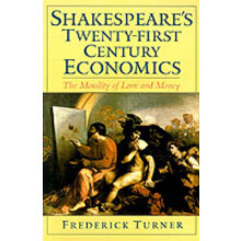 Shakespeare's TwentyFirst Century Economics The Morality of Love and Money