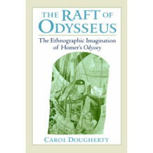 The Raft of Odysseus The Ethnographic Imagination of Homer's Odyssey