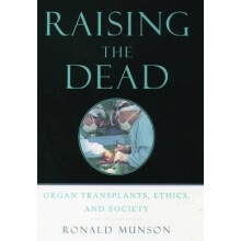 Raising the Dead Organ Transplants, Ethics, and Society