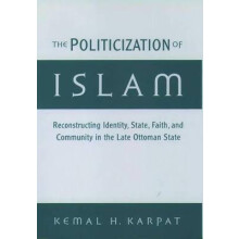 The Politicization of Islam Reconstructing Identity, State, Faith, and Community in the Late Ottoman State Studies in Middle Eastern History