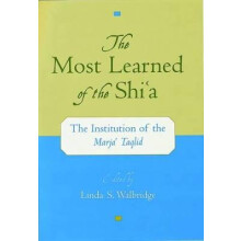 The Most Learned of the Shia The Institution of the Marja Taqlid