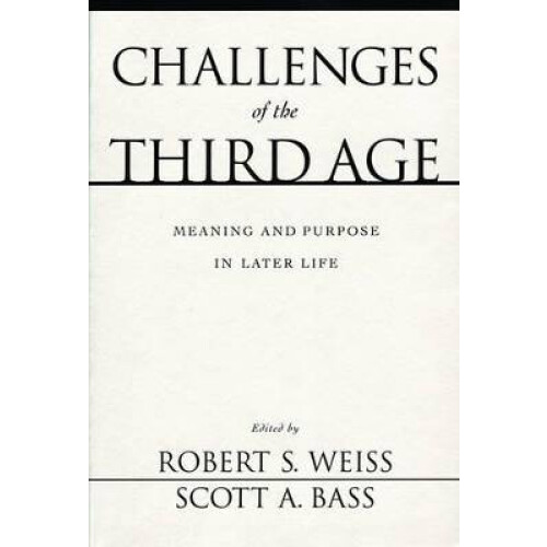 Challenges of the Third Age Meaning and Purpose in Later Life