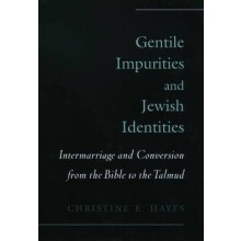 Gentile Impurities and Jewish Identities Intermarriage and Conversion from the Bible to the Talmud