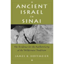 Ancient Israel in Sinai The Evidence for the Authenticity of the Wilderness Tradition