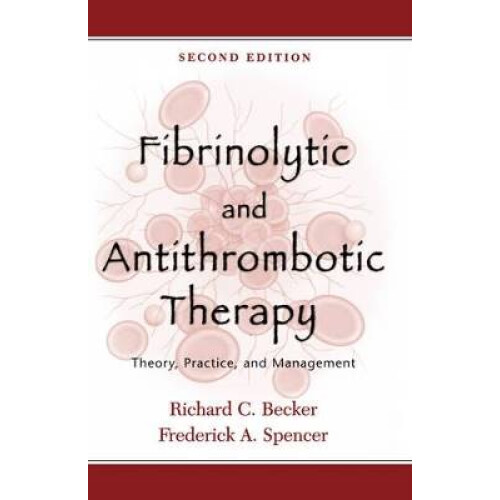 Fibrinolytic and Antithrombotic Therapy Theory, Practice, and Management