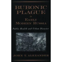 Bubonic Plague in Early Modern Russia Public Health and Urban Disaster