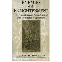 Enemies of the Enlightenment  The French CounterEnlightenment and the Making of Modernity