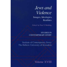 Studies in Contemporary Jewry Volume XVIII Jews and Violence Images Ideologies, Realities Vol XVIII
