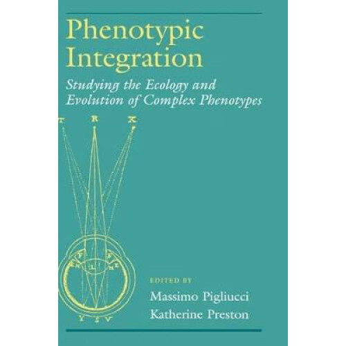 Phenotypic Integration Studying the Ecology and Evolution of Complex Phenotypes