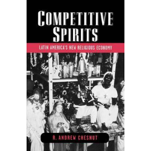 Competitive Spirits Latin America's New Religious Economy