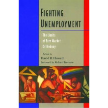 Fighting Unemployment The Limits of Free Market Orthodoxy