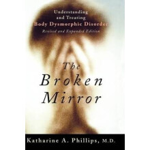 The Broken Mirror Understanding and Treating Body Dysmorphic Disorder