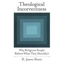 Theological Incorrectness Why Religious People Believe What They Shouldn't