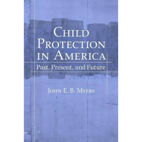 Child Protection in America Past, Present, and Future