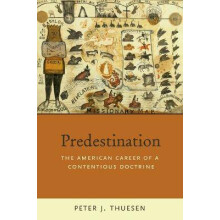 Predestination The American Career of a Contentious Doctrine