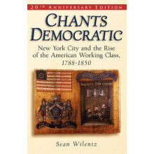 Chants Democratic New York City and the Rise of the American Working Class, 17881850