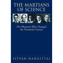 The Martians of Science Five Physicists Who Changed the Twentieth Century
