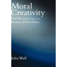 Moral Creativity Paul Ricoeur and the Poetics of Possibility AAR Reflection and Theory in the Study of Religion