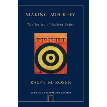 Making Mockery The Poetics of Ancient Satire Classical Culture and Society