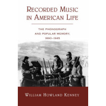 Recorded Music in American Life The Phonograph and Popular Memory, 18901945