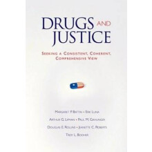 Drugs And Justice Seeking a Consistent, Coherent, Comprehensive View