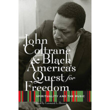 John Coltrane and Black America's Quest for Freedom Spirituality and the Music