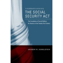 Understanding the Social Security Act The Foundation of Social Welfare for America in the TwentyFirst Century