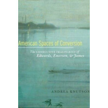 American Spaces of Conversion The Conductive Imaginaries of Edwards, Emerson, and James