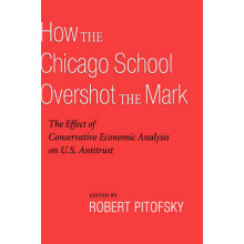 How the Chicago School Overshot the Mark The Efect of Conservative Economic Analysis on US Antitrust