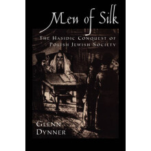 Men of Silk The Hasidic Conquest of Polish Jewish Society