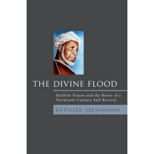 Divine Flood Ibrahim Niasse and the Roots of a TwentiethCentury Sufi Revival