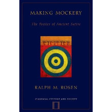 Making Mockery The Poetics of Ancient Satire Classical Culture and Society