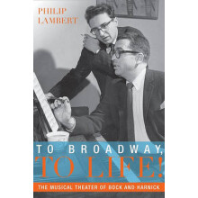 To Broadway, to Life The Musical Theater of Bock and Harnick Broadway Legacies