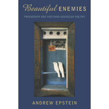 Beautiful Enemies Friendship and Postwar American Poetry