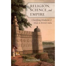 Religion, Science, and Empire Classifying Hinduism and Islam in British India