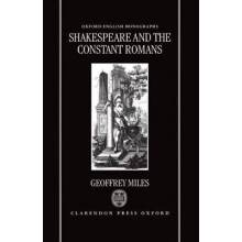 Shakespeare and the Constant Romans Oxford English Monographs