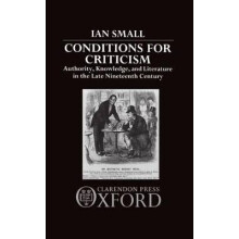 Conditions for Criticism Authority, Knowledge, and Literature in the Late Nineteenth Century