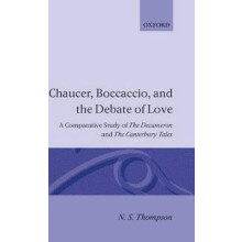 Chaucer, Boccaccio and the Debate of Love A Comparative Study of the Decameron and the Canterbury Tales