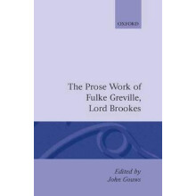 Prose Works Fulke Greville, Lord Brooke Ed Gouws Oxford English Texts