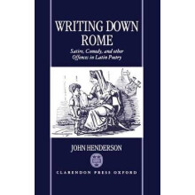 Writting Down Rome 'Satire, Comedy, and Other Offences in Latin Poetry '