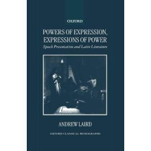 Powers of Expression, Expressions of Power Speech Presentation and Latin Literature Oxford Classical Monographs