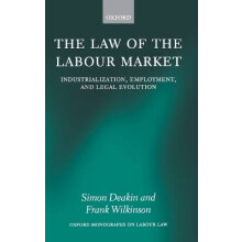 The Law of the Labour Market Industrialization, Employment, and Legal Evolution Oxford Monographs on Labour Law