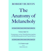 The Anatomy of Melancholy Volume VI Commentary on the Third Partition, Together with Biobibliographical and Topical Indexes Oxford English Texts
